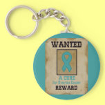 Wanted: A Cure for Ovarian Cancer Keychains