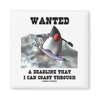 Wanted A Deadline That I Can Coast Through magnet