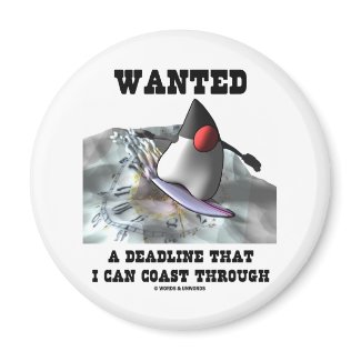 Wanted A Deadline That I Can Coast Through magnet