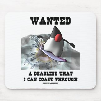 Wanted A Deadline That I Can Coast Through mousepad