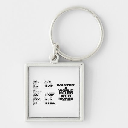 Wanted: A World Filled With Morse (Morse Code) Key Chains
