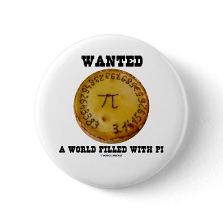 Wanted A World Filled With Pi (Pi Pie Math Humor) button