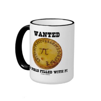 Wanted A World Filled With Pi (Pi Pie Math Humor) mug