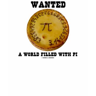 Wanted A World Filled With Pi (Pi Pie Math Humor) shirt