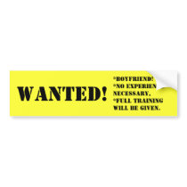 WANTED!, *BOYFRIEND!*No experience necessary,*F... bumper stickers by KLaima WANTED!, *BOYFRIEND!*No experience necessary,*F... bumper stickers