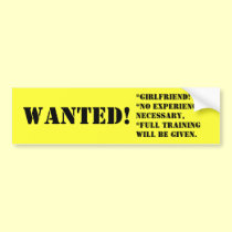WANTED!, *girlfriend!*no experience necessary,*... bumper stickers