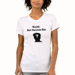 Wanted: Good Christian Man t-shirts