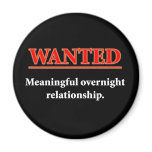 WANTED - Meaningful Overnight Relationship magnets