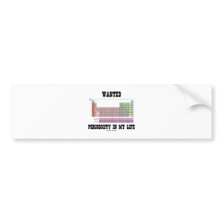 Wanted Periodicity In My Life (Periodic Table) bumpersticker