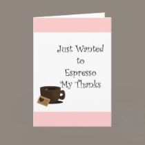 Wanted to Espresso my Thanks cards