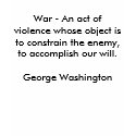 War - An act of violence whose object is to con... t-shirts