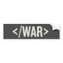 War End Tag HTML Bumper Sticker