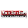 War Is Not A Game Bumper Sticker