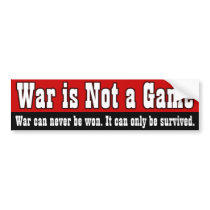 War Is Not A Game bumper stickers