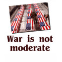 War is Not Moderate T-Shirt