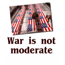War is Not Moderate T-Shirt