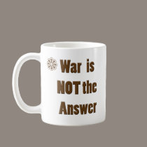 War is NOT the Answer mugs
