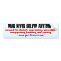 WAR NEVER SOLVED ANYTHING... bumper stickers by wzntme WAR NEVER SOLVED ANYTHING... bumper stickers