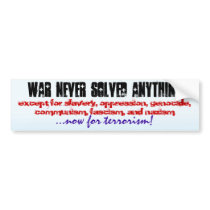 WAR NEVER SOLVED ANYTHING... bumper stickers