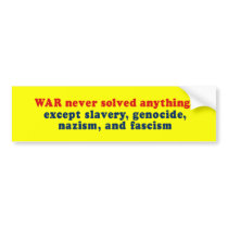 War never solved anything bumper sticker