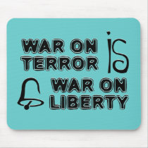 War on Terror is War on Liberty mousepads