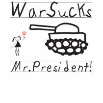 War sucks Mr President! t-shirts