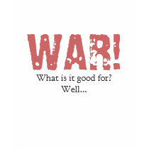 WAR! What is it good for? t-shirts