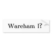 Wareham I? bumper stickers