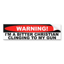 WaringI I'm a Bitter Christian Clinging to My Gun bumper stickers
