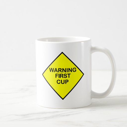 Warning 1st CUP Coffee Mug