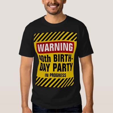 Warning 40th Birthday Party In Progress Tee Shirt