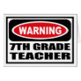 Warning 7TH GRADE TEACHER Greeting Card