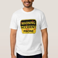 Warning Accident Prone T-Shirt