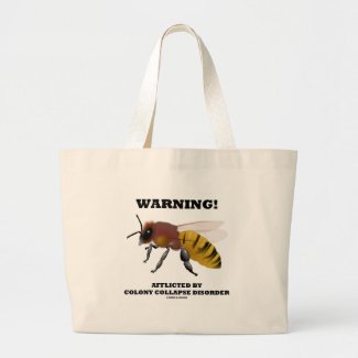 Warning! Afflicted By Colony Collapse Disorder Bags