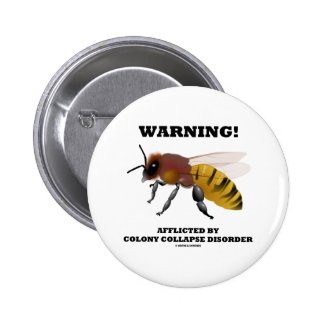 Warning! Afflicted By Colony Collapse Disorder Pinback Buttons