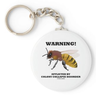 Warning! Afflicted By Colony Collapse Disorder Keychains