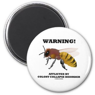 Warning! Afflicted By Colony Collapse Disorder Fridge Magnets