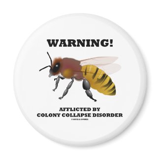 Warning! Afflicted By Colony Collapse Disorder Fridge Magnets