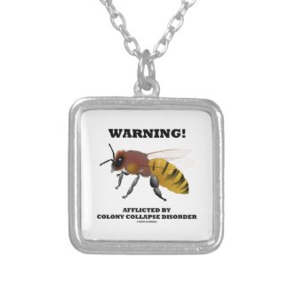 Warning! Afflicted By Colony Collapse Disorder Necklaces