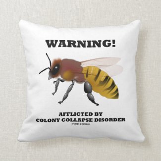 Warning! Afflicted By Colony Collapse Disorder Pillows
