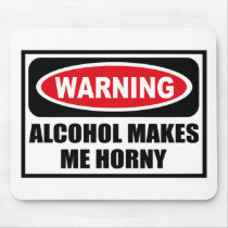 Warning ALCOHOL MAKES ME HORNY Mousepad