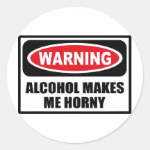 Warning ALCOHOL MAKES ME HORNY Sticker