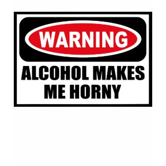 Warning ALCOHOL MAKES ME HORNY Women's T-Shirt shirt