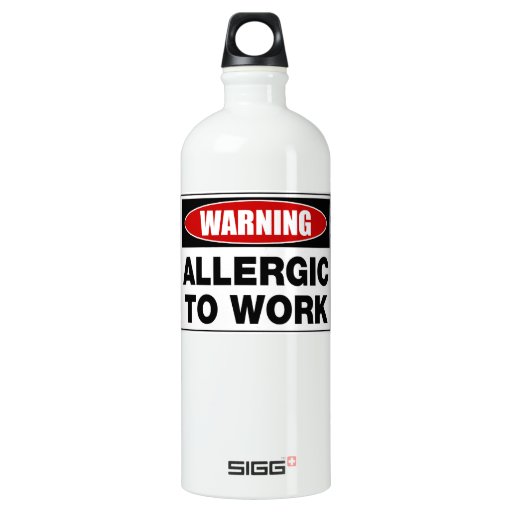Warning Allergic To Work Water Bottle Zazzle