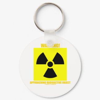 Warning! Approaching Radioactive Object keychain