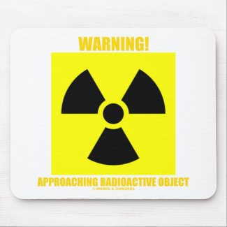 Warning! Approaching Radioactive Object mousepad