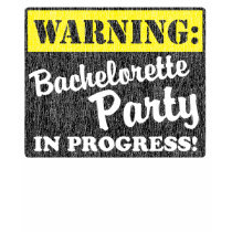 Warning: Bachelorette Party In Progress t-shirts