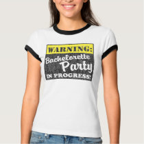 Warning: Bachelorette Party In Progress t-shirts