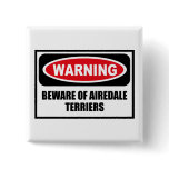 Warning BEWARE OF AIREDALE TERRIERS Button