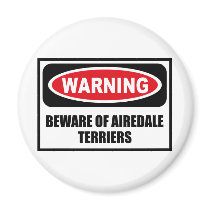Warning BEWARE OF AIREDALE TERRIERS Magnet